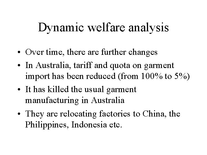 Dynamic welfare analysis • Over time, there are further changes • In Australia, tariff
