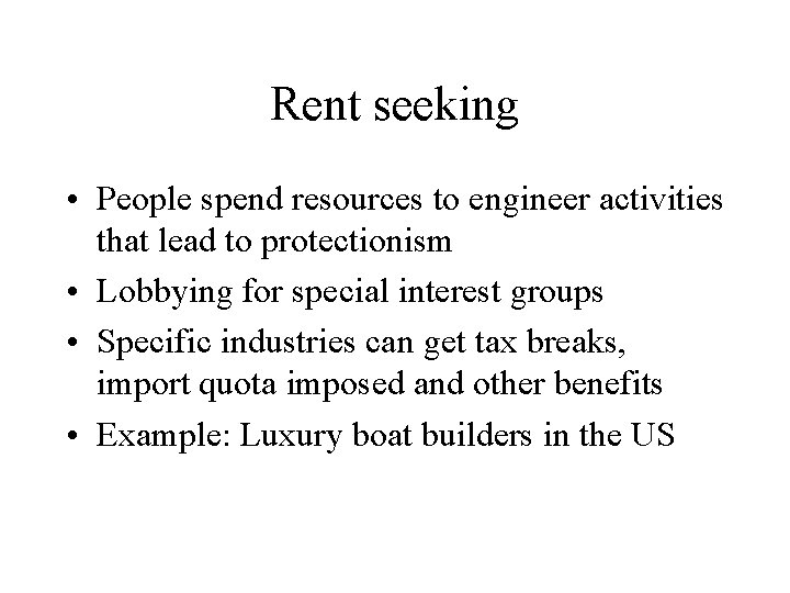 Rent seeking • People spend resources to engineer activities that lead to protectionism •