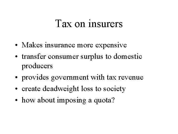 Tax on insurers • Makes insurance more expensive • transfer consumer surplus to domestic