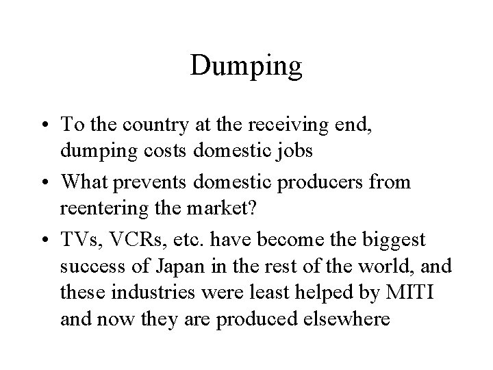 Dumping • To the country at the receiving end, dumping costs domestic jobs •