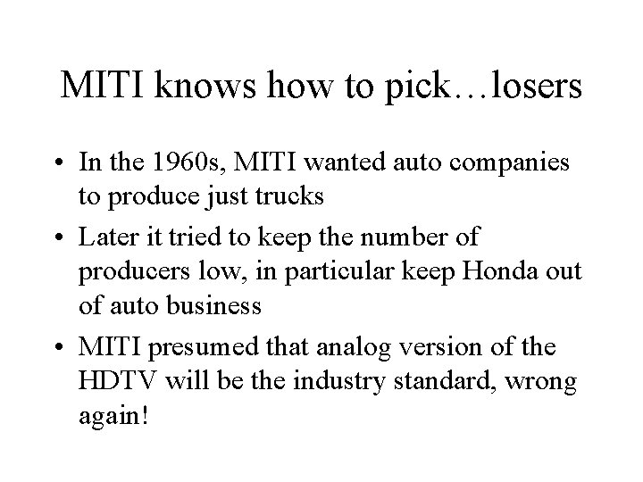 MITI knows how to pick…losers • In the 1960 s, MITI wanted auto companies