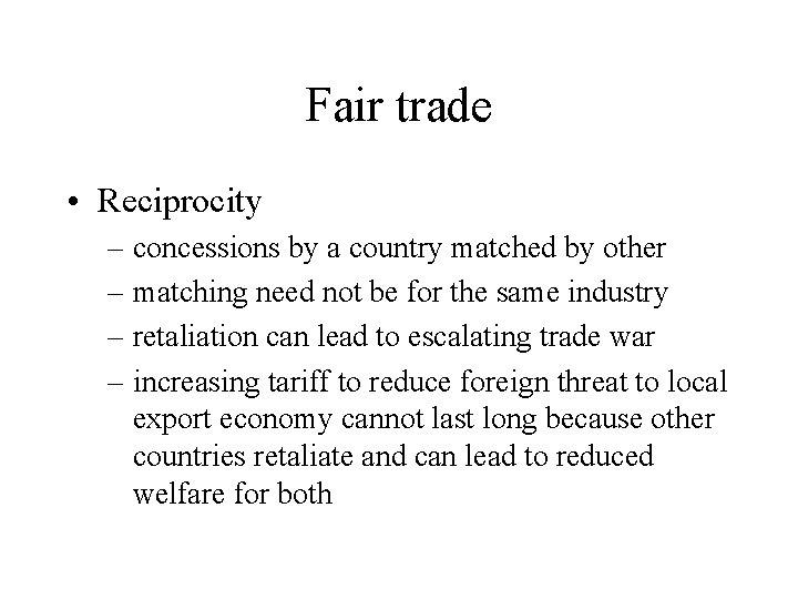 Fair trade • Reciprocity – concessions by a country matched by other – matching