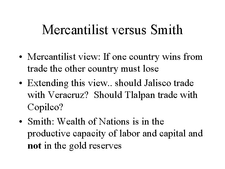 Mercantilist versus Smith • Mercantilist view: If one country wins from trade the other