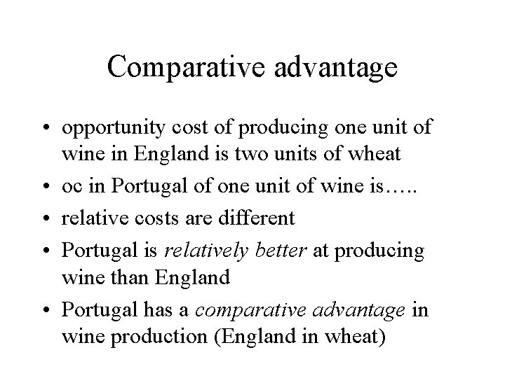 Comparative advantage • opportunity cost of producing one unit of wine in England is