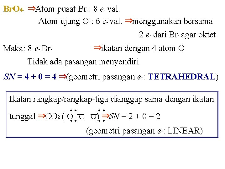Br. O 4 - ⇒Atom pusat Br-: 8 e- val. Atom ujung O : Br. O 4 - ⇒Atom pusat Br-: 8 e- val. Atom ujung O :
