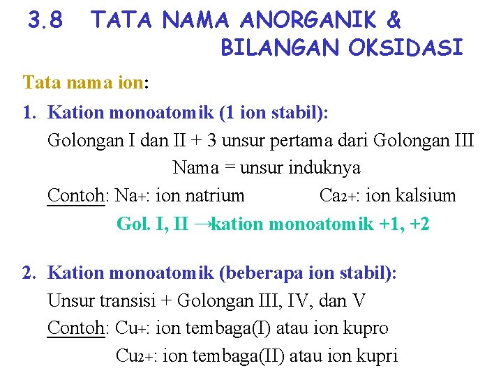 3. 8 TATA NAMA ANORGANIK & BILANGAN OKSIDASI Tata nama ion: 1. Kation monoatomik 3. 8 TATA NAMA ANORGANIK & BILANGAN OKSIDASI Tata nama ion: 1. Kation monoatomik