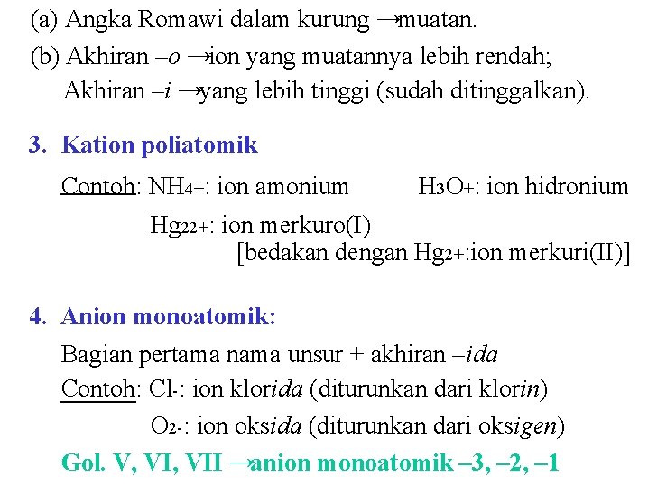 (a) Angka Romawi dalam kurung →muatan. (b) Akhiran –o →ion yang muatannya lebih rendah; (a) Angka Romawi dalam kurung →muatan. (b) Akhiran –o →ion yang muatannya lebih rendah;