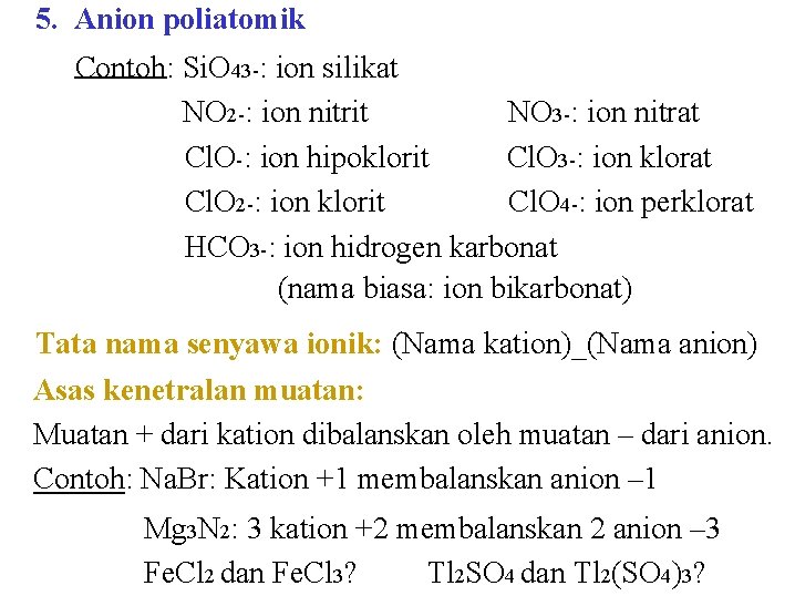 5. Anion poliatomik Contoh: Si. O 43 -: ion silikat NO 2 -: ion 5. Anion poliatomik Contoh: Si. O 43 -: ion silikat NO 2 -: ion