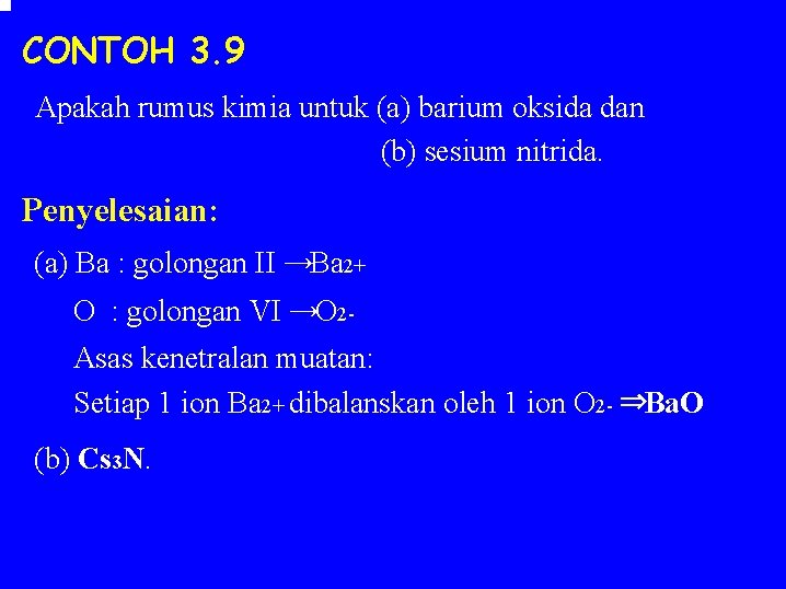 CONTOH 3. 9 Apakah rumus kimia untuk (a) barium oksida dan (b) sesium nitrida. CONTOH 3. 9 Apakah rumus kimia untuk (a) barium oksida dan (b) sesium nitrida.