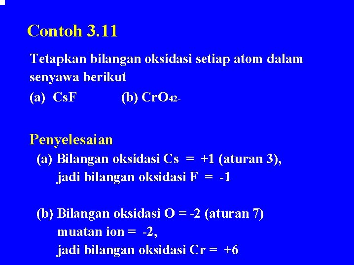Contoh 3. 11 Tetapkan bilangan oksidasi setiap atom dalam senyawa berikut (a) Cs. F Contoh 3. 11 Tetapkan bilangan oksidasi setiap atom dalam senyawa berikut (a) Cs. F