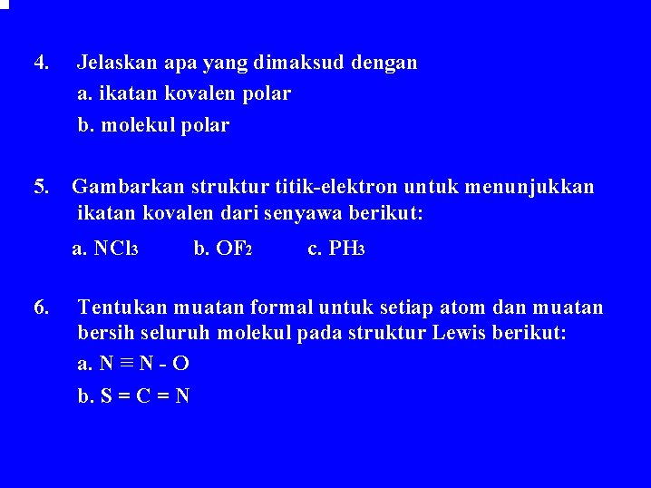 4. Jelaskan apa yang dimaksud dengan a. ikatan kovalen polar b. molekul polar 5. 4. Jelaskan apa yang dimaksud dengan a. ikatan kovalen polar b. molekul polar 5.
