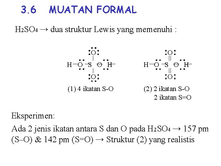 3. 6 MUATAN FORMAL H 2 SO 4 → dua struktur Lewis yang memenuhi 3. 6 MUATAN FORMAL H 2 SO 4 → dua struktur Lewis yang memenuhi