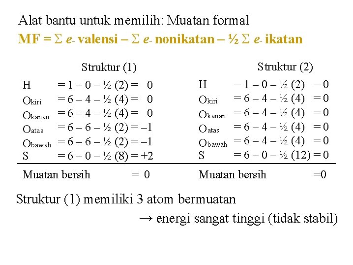 Alat bantu untuk memilih: Muatan formal MF = Σ e- valensi – Σ e- Alat bantu untuk memilih: Muatan formal MF = Σ e- valensi – Σ e-