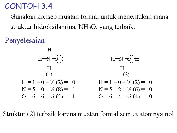 CONTOH 3. 4 Gunakan konsep muatan formal untuk menentukan mana struktur hidroksilamina, NH 3 CONTOH 3. 4 Gunakan konsep muatan formal untuk menentukan mana struktur hidroksilamina, NH 3
