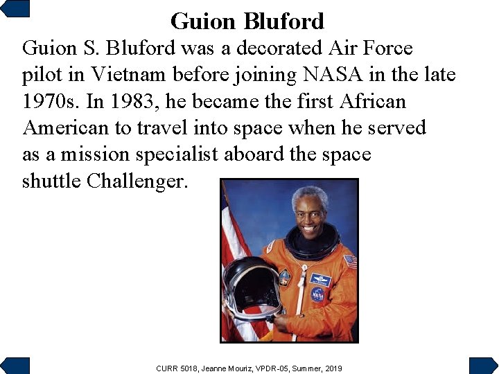 Guion Bluford Guion S. Bluford was a decorated Air Force pilot in Vietnam before