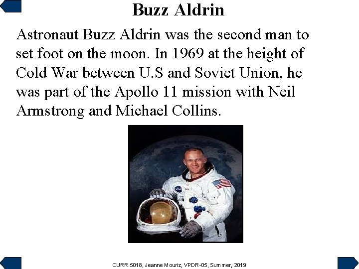 Buzz Aldrin Astronaut Buzz Aldrin was the second man to set foot on the