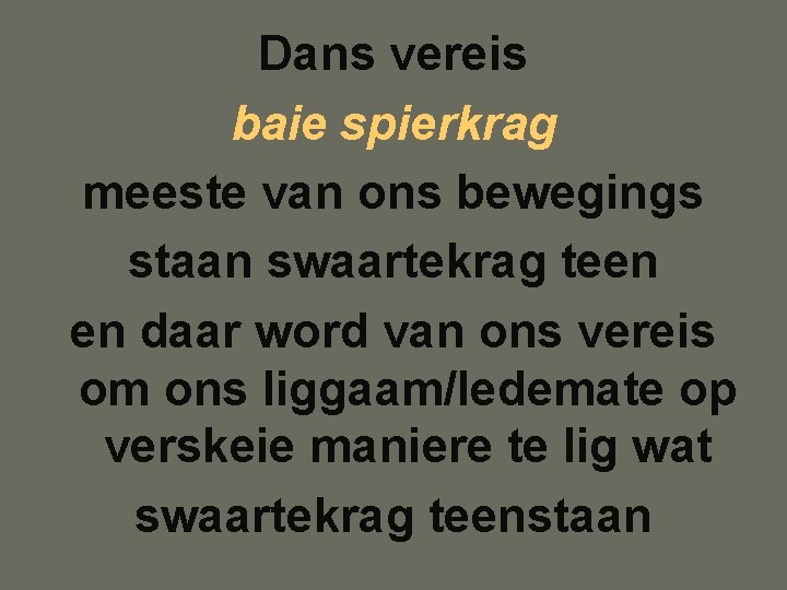 Dans vereis baie spierkrag meeste van ons bewegings staan swaartekrag teen en daar word