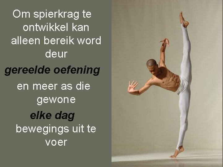 Om spierkrag te ontwikkel kan alleen bereik word deur gereelde oefening en meer as