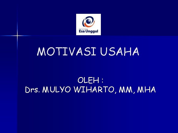 MOTIVASI USAHA OLEH : Drs. MULYO WIHARTO, MM, MHA 