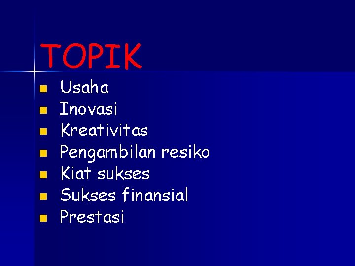 TOPIK Usaha Inovasi Kreativitas Pengambilan resiko Kiat sukses Sukses finansial Prestasi 