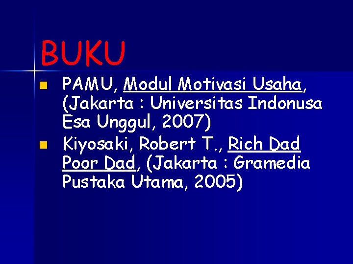 BUKU PAMU, Modul Motivasi Usaha, (Jakarta : Universitas Indonusa Esa Unggul, 2007) Kiyosaki, Robert