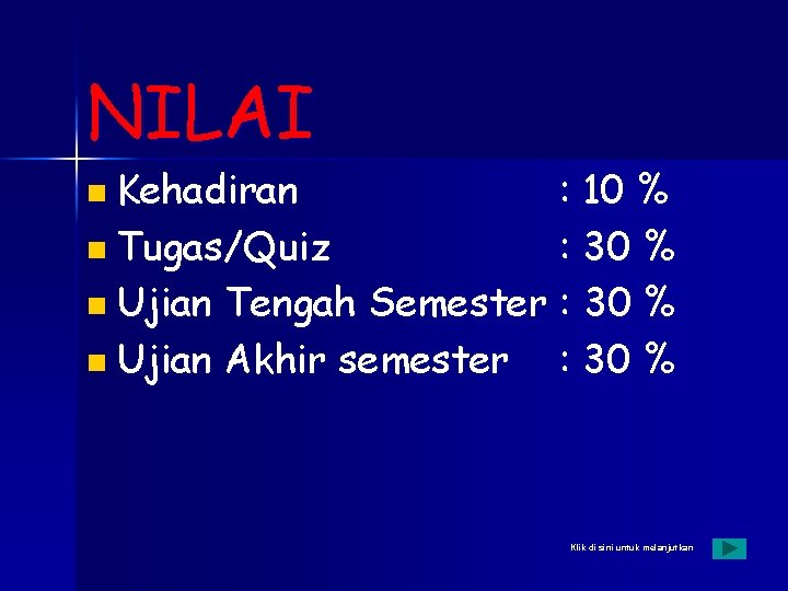 NILAI Kehadiran : 10 % Tugas/Quiz : 30 % Ujian Tengah Semester : 30