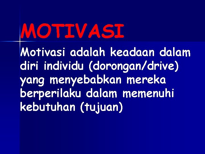 MOTIVASI Motivasi adalah keadaan dalam diri individu (dorongan/drive) yang menyebabkan mereka berperilaku dalam memenuhi