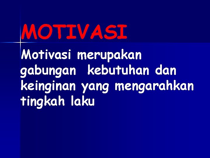 MOTIVASI Motivasi merupakan gabungan kebutuhan dan keinginan yang mengarahkan tingkah laku 