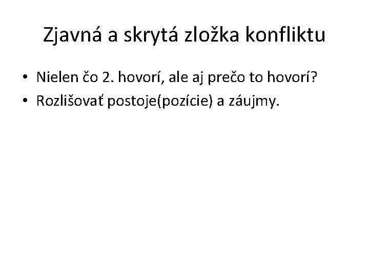 Zjavná a skrytá zložka konfliktu • Nielen čo 2. hovorí, ale aj prečo to