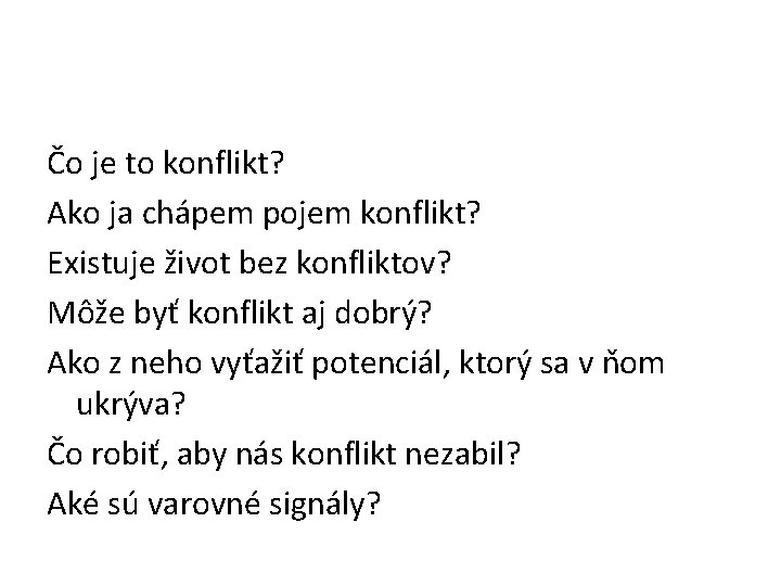 Čo je to konflikt? Ako ja chápem pojem konflikt? Existuje život bez konfliktov? Môže