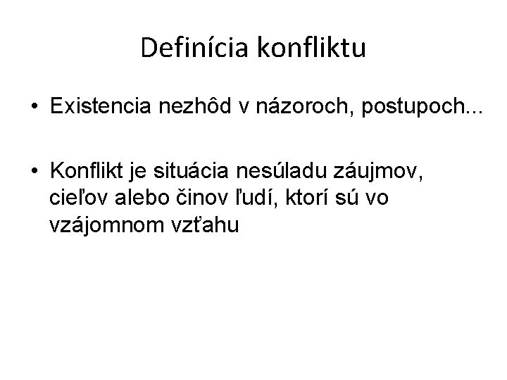 Definícia konfliktu • Existencia nezhôd v názoroch, postupoch. . . • Konflikt je situácia