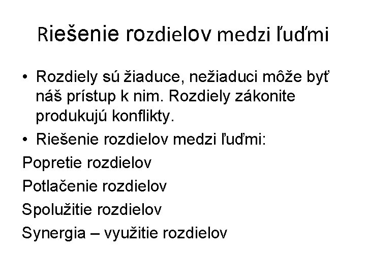 Riešenie rozdielov medzi ľuďmi • Rozdiely sú žiaduce, nežiaduci môže byť náš prístup k