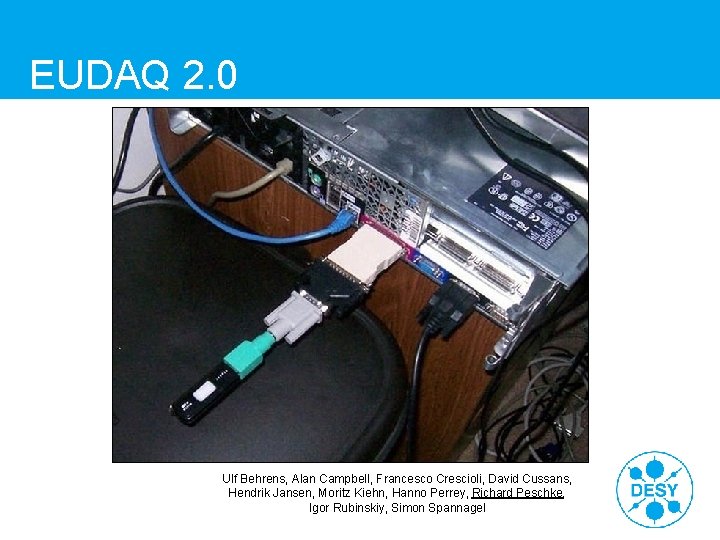 EUDAQ 2. 0 Ulf Behrens, Alan Campbell, Francesco Crescioli, David Cussans, Hendrik Jansen, Moritz