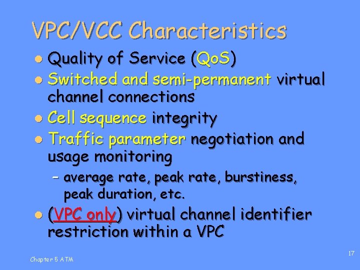 VPC/VCC Characteristics Quality of Service (Qo. S) l Switched and semi-permanent virtual channel connections