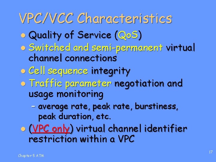 VPC/VCC Characteristics Quality of Service (Qo. S) l Switched and semi-permanent virtual channel connections