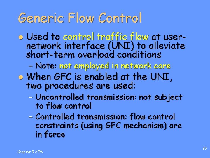 Generic Flow Control l Used to control traffic flow at usernetwork interface (UNI) to