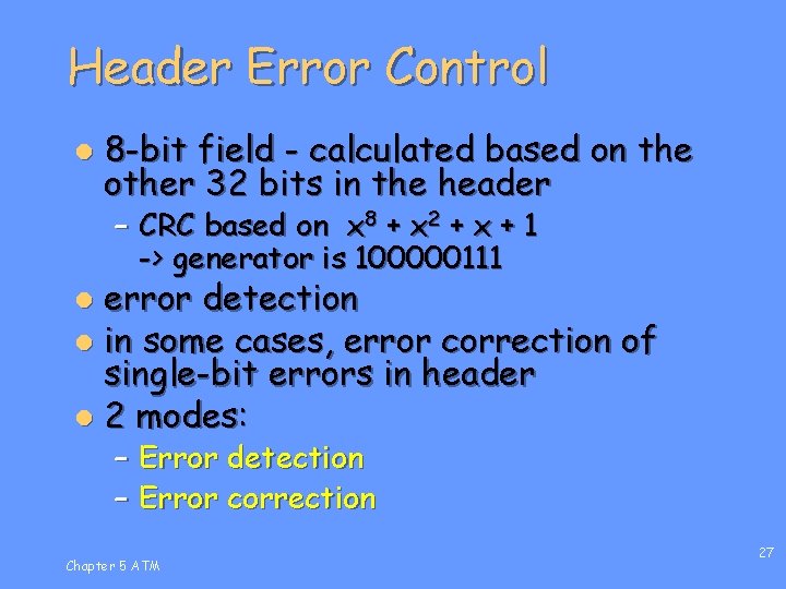 Header Error Control l 8 -bit field - calculated based on the other 32