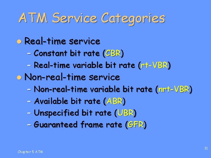 ATM Service Categories l Real-time service – Constant bit rate (CBR) – Real-time variable