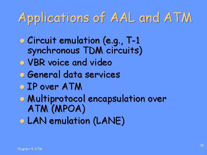 Applications of AAL and ATM Circuit emulation (e. g. , T-1 synchronous TDM circuits)
