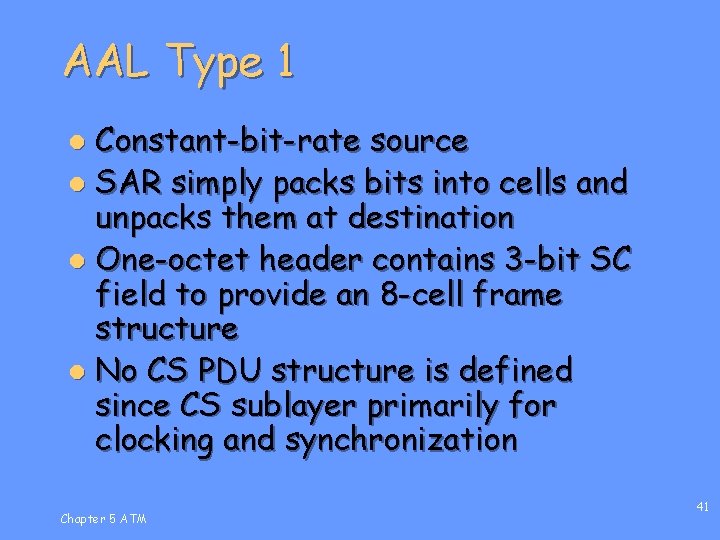 AAL Type 1 Constant-bit-rate source l SAR simply packs bits into cells and unpacks