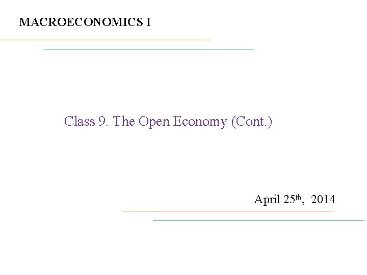 MACROECONOMICS I Class 9. The Open Economy (Cont. ) April 25 th, 2014 