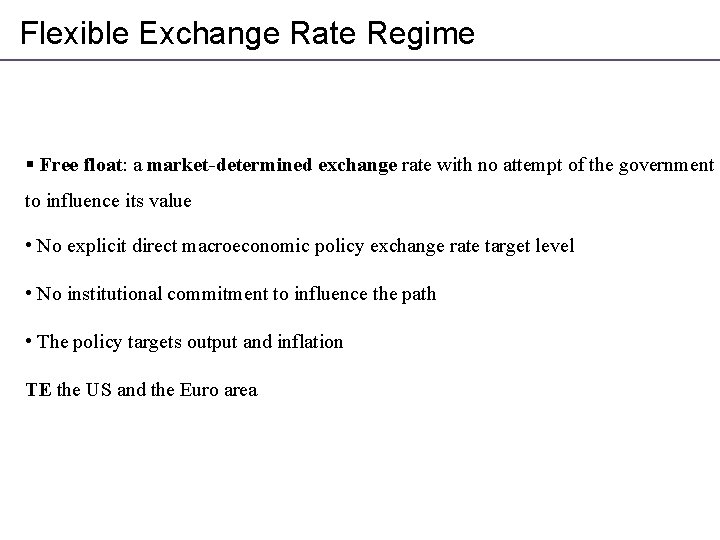 Flexible Exchange Rate Regime § Free float: a market-determined exchange rate with no attempt