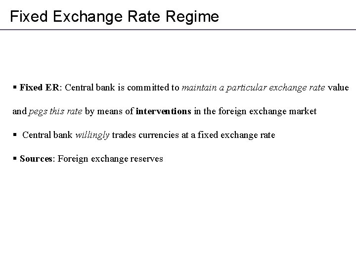 Fixed Exchange Rate Regime § Fixed ER: Central bank is committed to maintain a