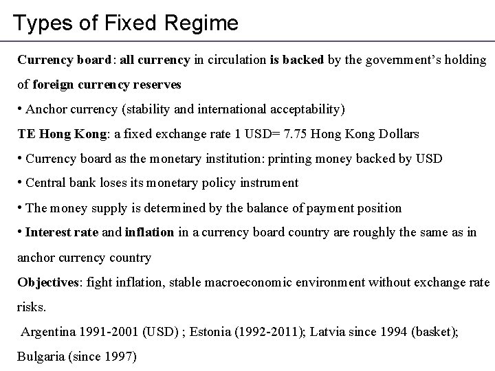 Types of Fixed Regime Currency board: all currency in circulation is backed by the