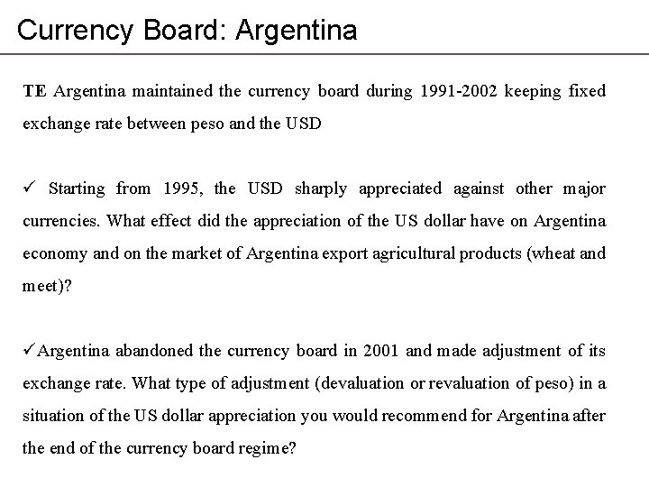 Currency Board: Argentina TE Argentina maintained the currency board during 1991 -2002 keeping fixed