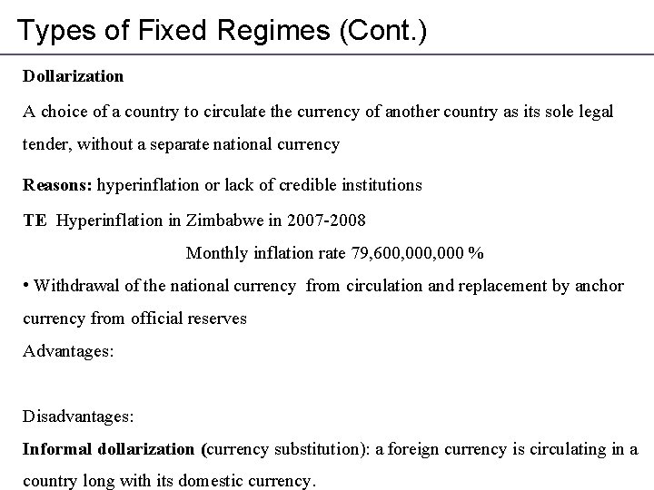 Types of Fixed Regimes (Cont. ) Dollarization A choice of a country to circulate