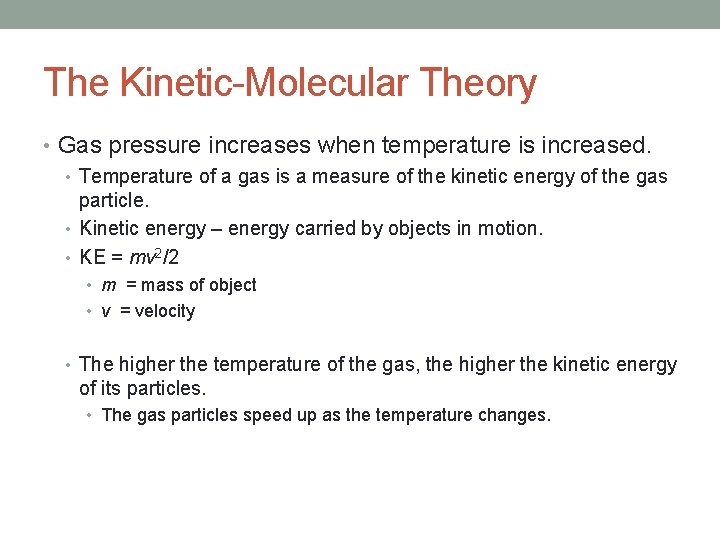 The Kinetic-Molecular Theory • Gas pressure increases when temperature is increased. • Temperature of