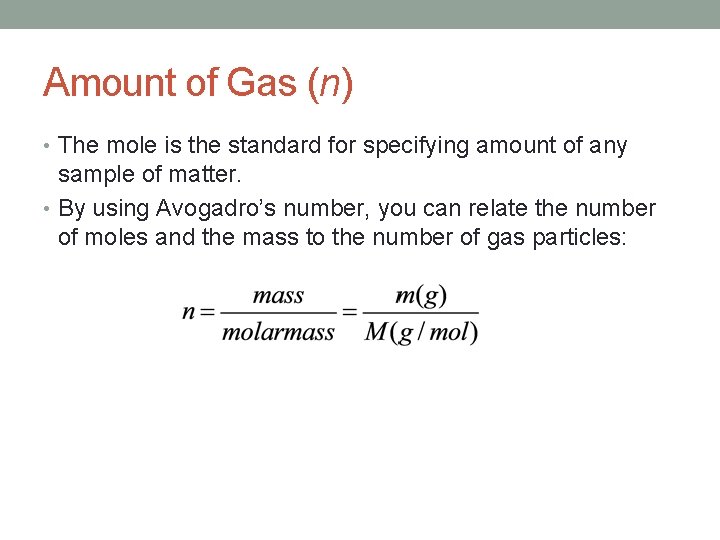 Amount of Gas (n) • The mole is the standard for specifying amount of