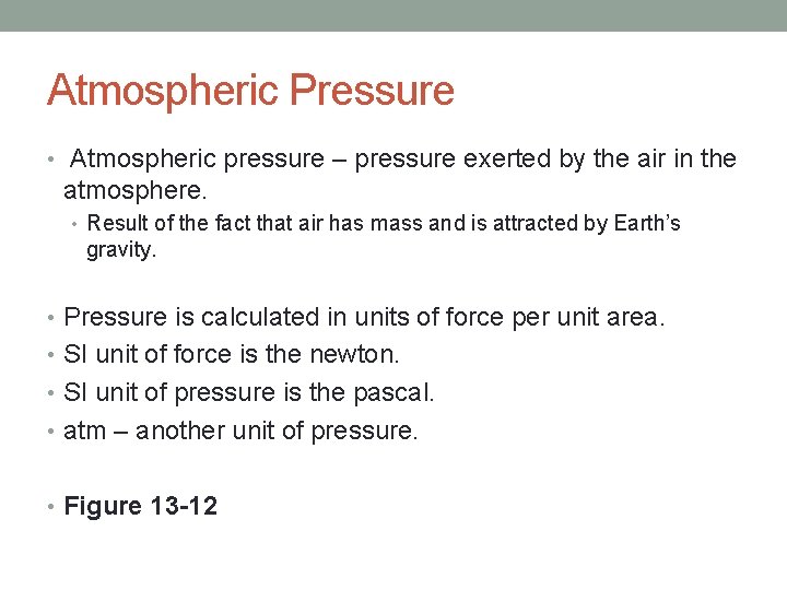 Atmospheric Pressure • Atmospheric pressure – pressure exerted by the air in the atmosphere.