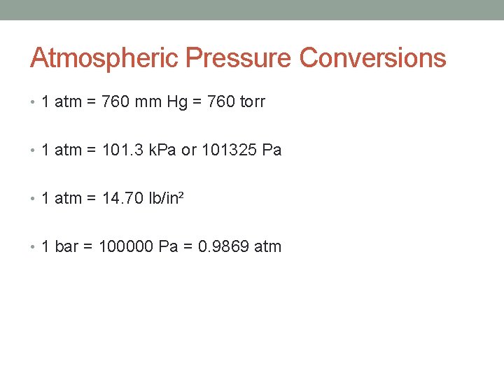 Atmospheric Pressure Conversions • 1 atm = 760 mm Hg = 760 torr •